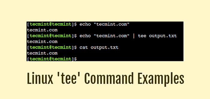 Comment utiliser la commande «Tee» dans Linux [8 exemples utiles]